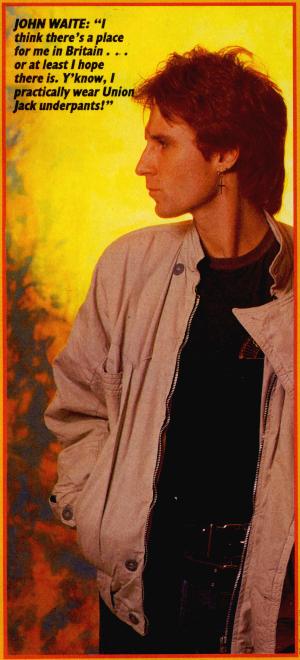 John Waite, from an article in the October 18th, 1984 edition of KERRANG magazine, page 38