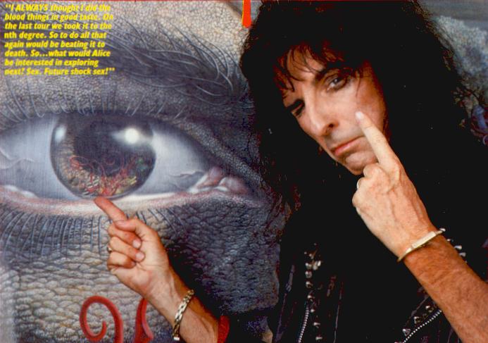Alice Cooper, from an article in the August 5th, 1989 issue of KERRANG magazine, page 51