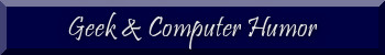 Geek and Computer Humor
